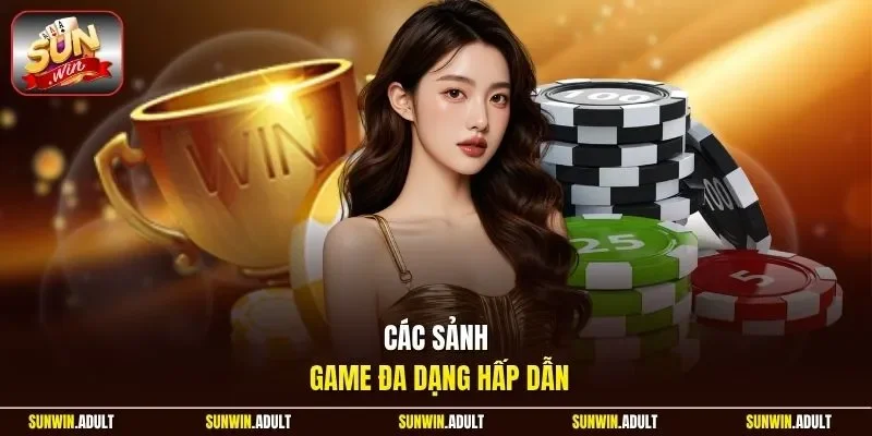 Các sảnh game đa dạng hấp dẫn