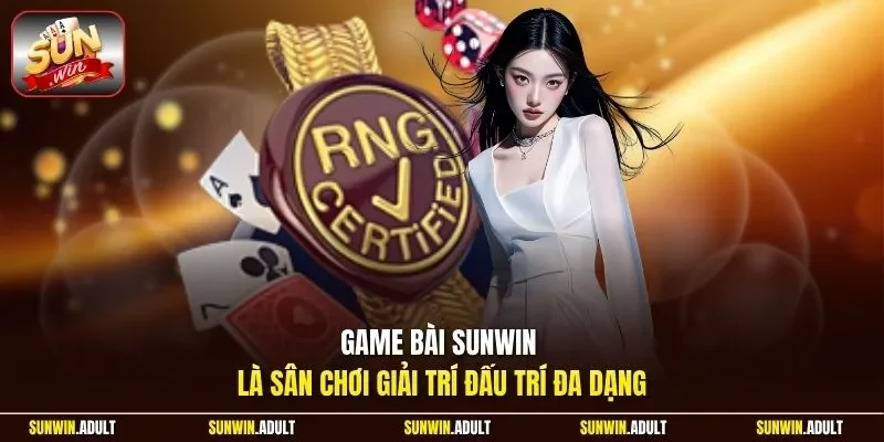 Game bài Sunwin là sân chơi giải trí đấu trí đa dạng